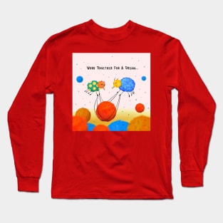 Work together for a dream Long Sleeve T-Shirt